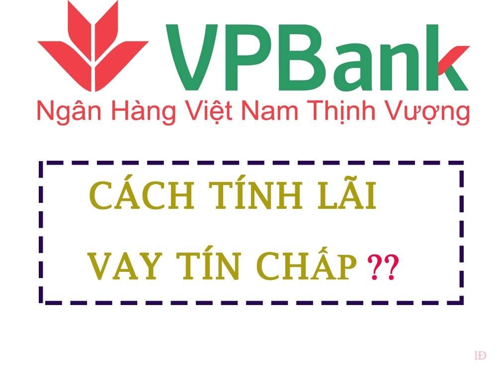 Cách tính lãi suất vay tín chấp VPBank chính xác nhất