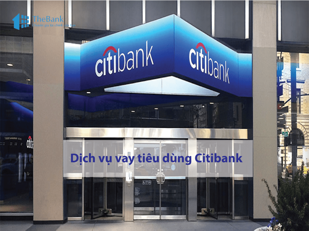 Bạn có đang bỏ lỡ dịch vụ vay tiêu dùng Citibank vô cùng hữu ích này?
