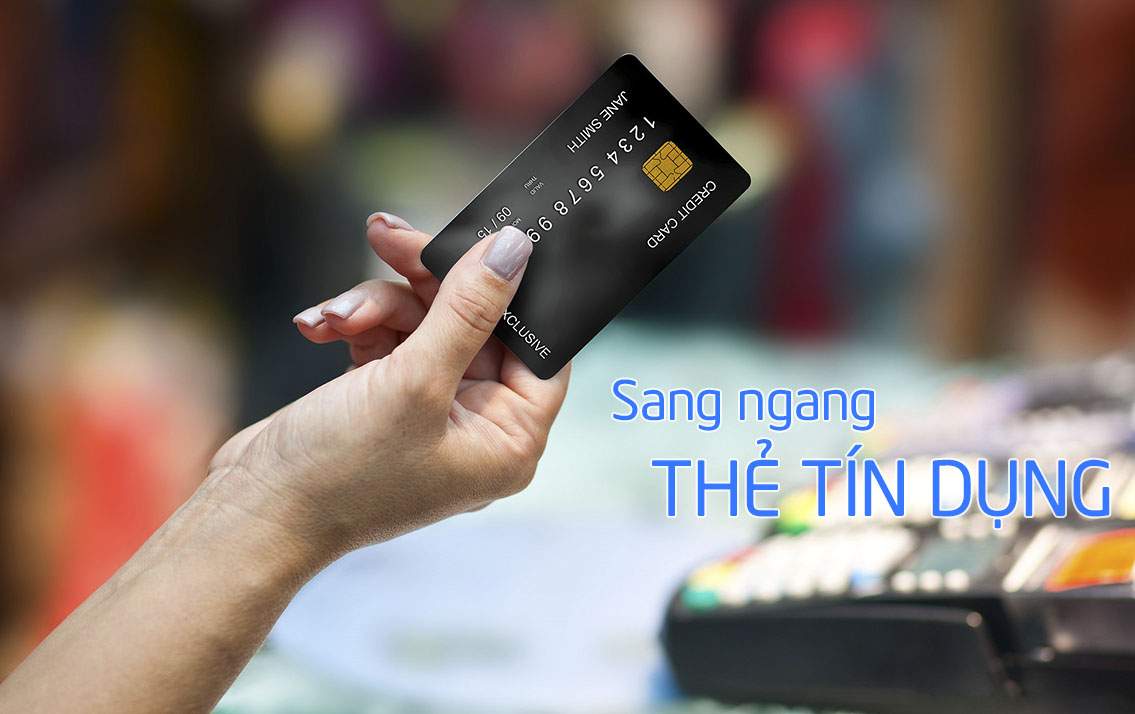 Sang ngang thẻ tín dụng là gì? Điều kiện và ngân hàng cho phép sang ngang