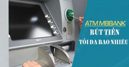 Thẻ ATM MBBank được rút tối đa bao nhiêu tiền?