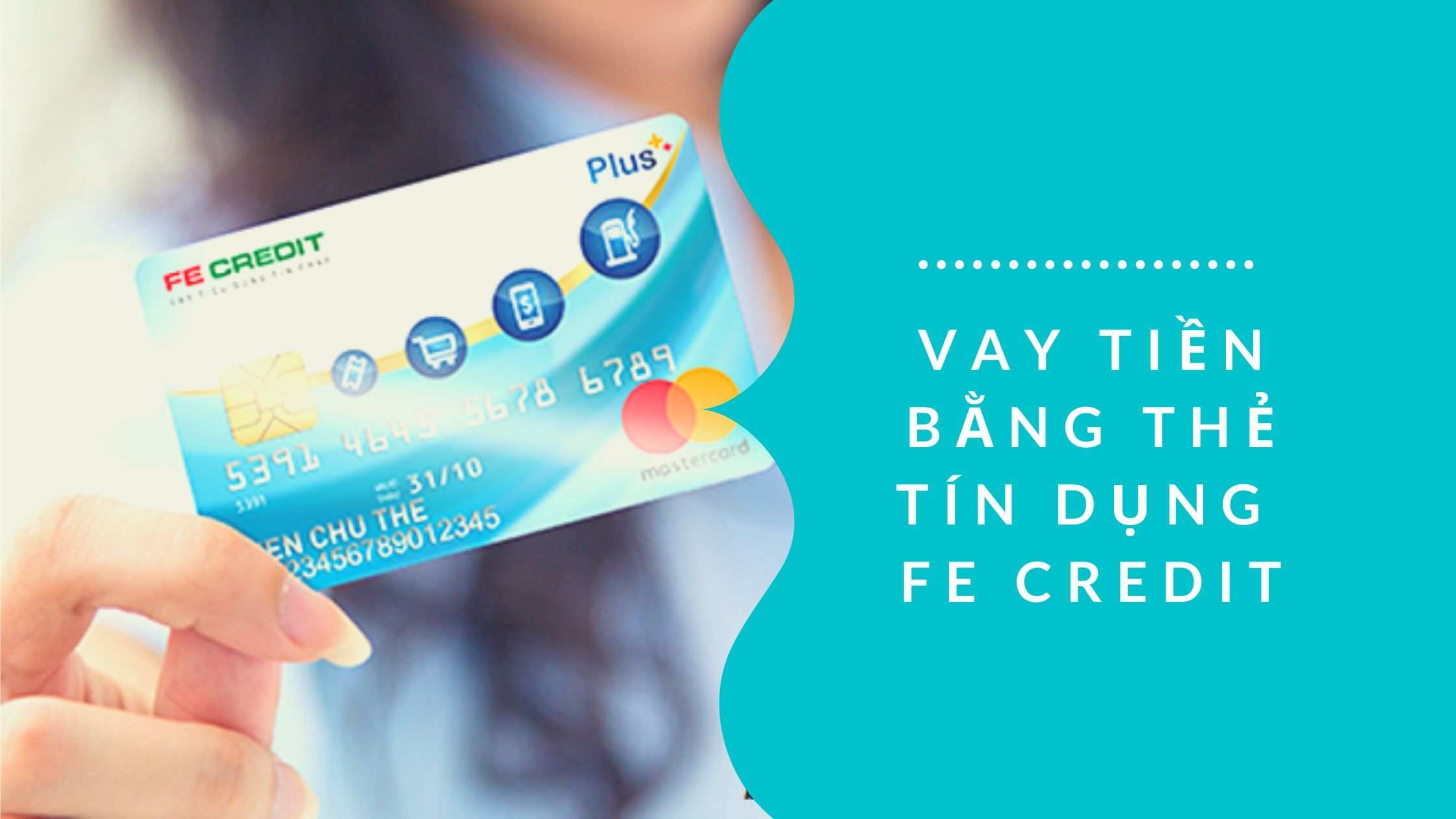Những điều cần lưu ý khi vay bằng thẻ tín dụng Fe Credit