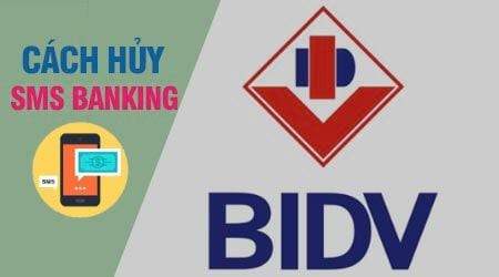 Hướng dẫn cách huỷ SMS Banking BIDV