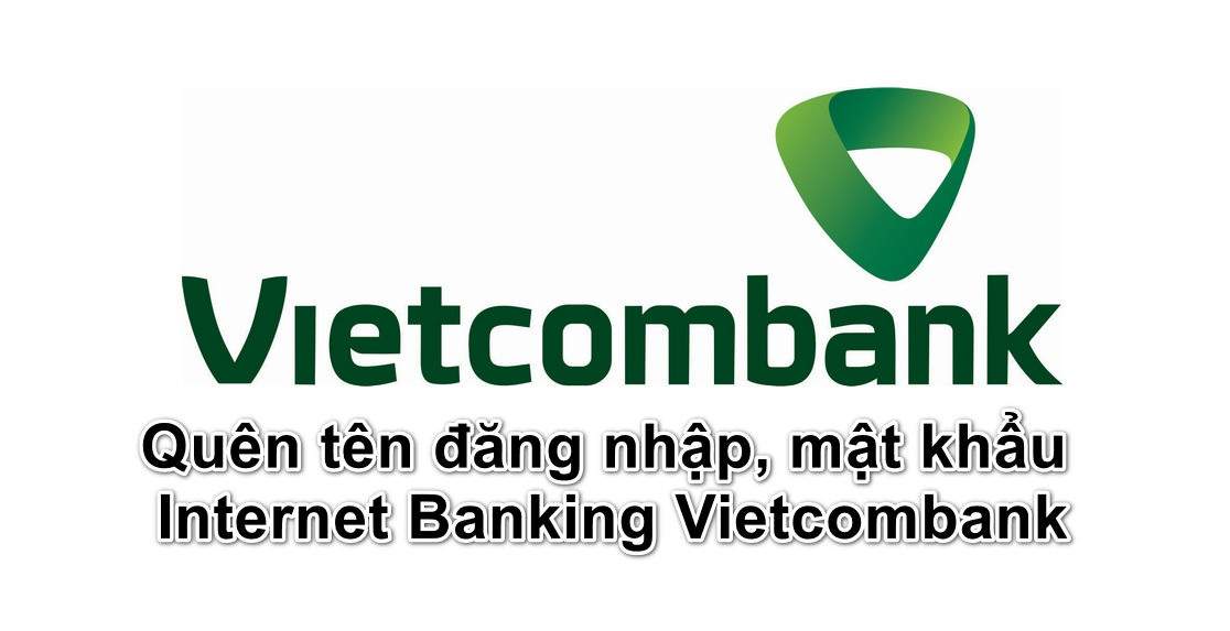 Cách lấy lại mật khẩu và tên đăng nhập Internet Banking Vietcombank