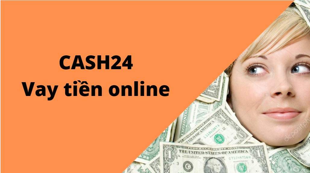 Vay tiền mặt online tại Cash24