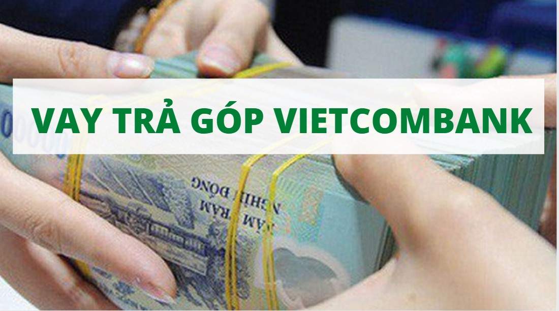 Gói vay trả góp Vietcombank nào lãi suất ưu đãi nhất?