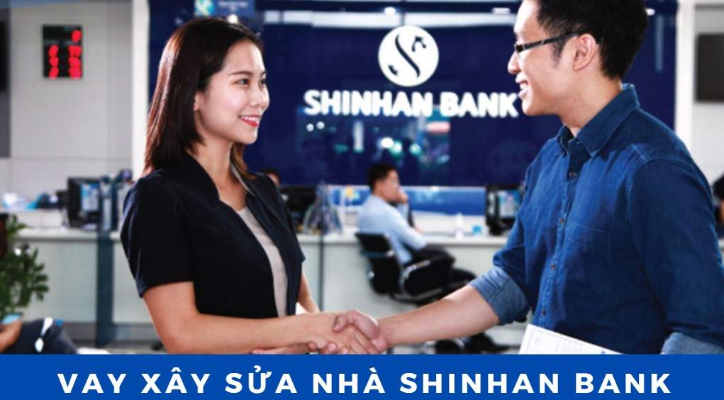Lãi suất vay xây sửa nhà Shinhan Bank chỉ từ 6,5%