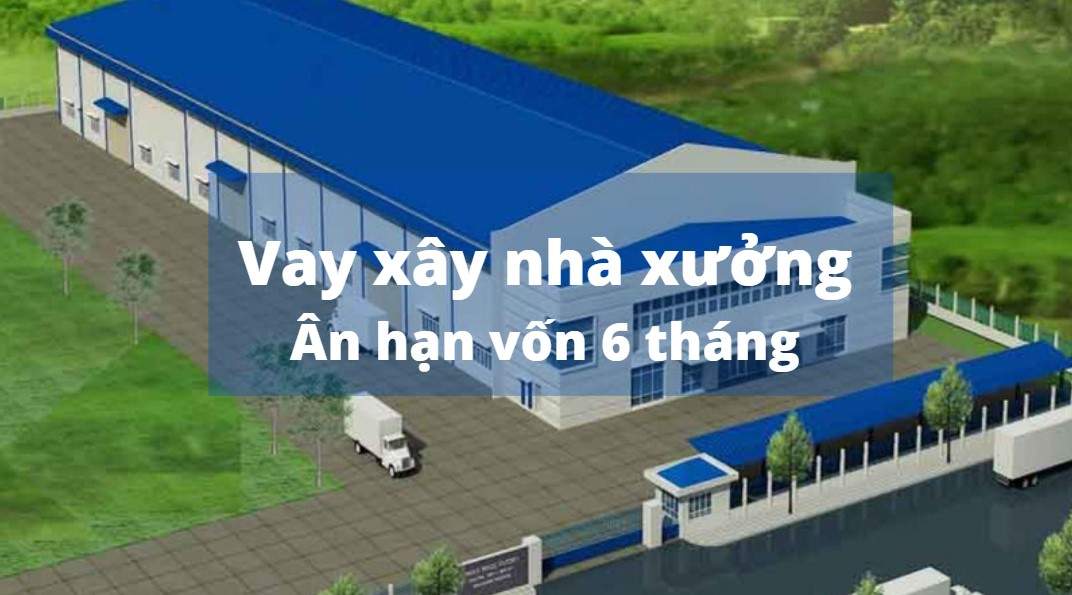 Ngân hàng nào cho vay xây nhà xưởng lãi suất thấp nhất?