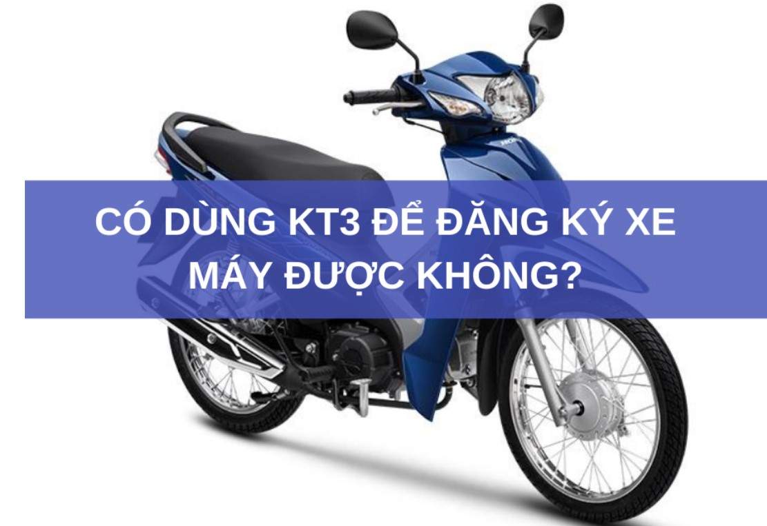 KT3 có đăng ký xe máy được không