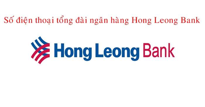 Số điện thoại tổng đài Hong Leong Bank hỗ trợ khách hàng 24/7