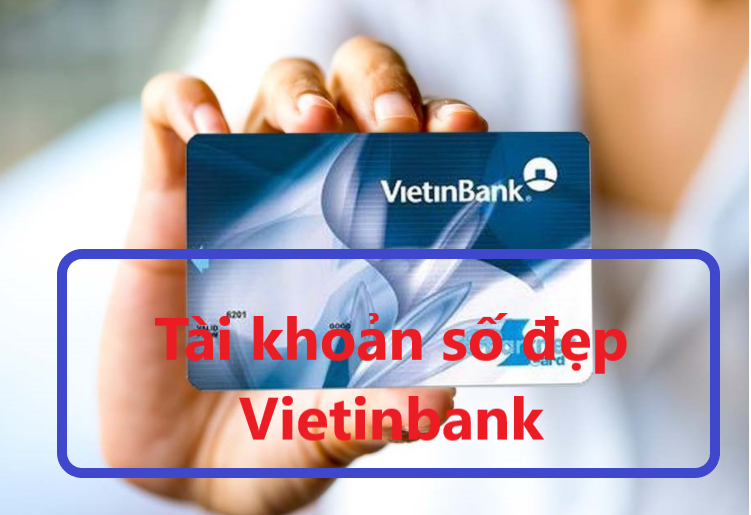 Tài khoản số đẹp của VietinBank giúp bạn khẳng định phong cách riêng
