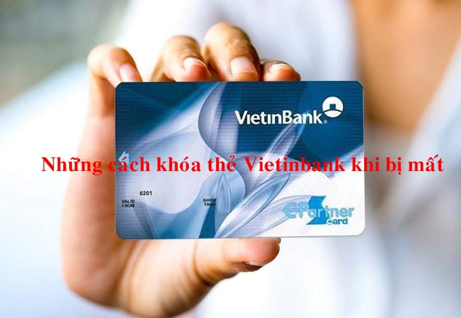 Những cách khóa thẻ ATM Vietinbank nhanh nhất 