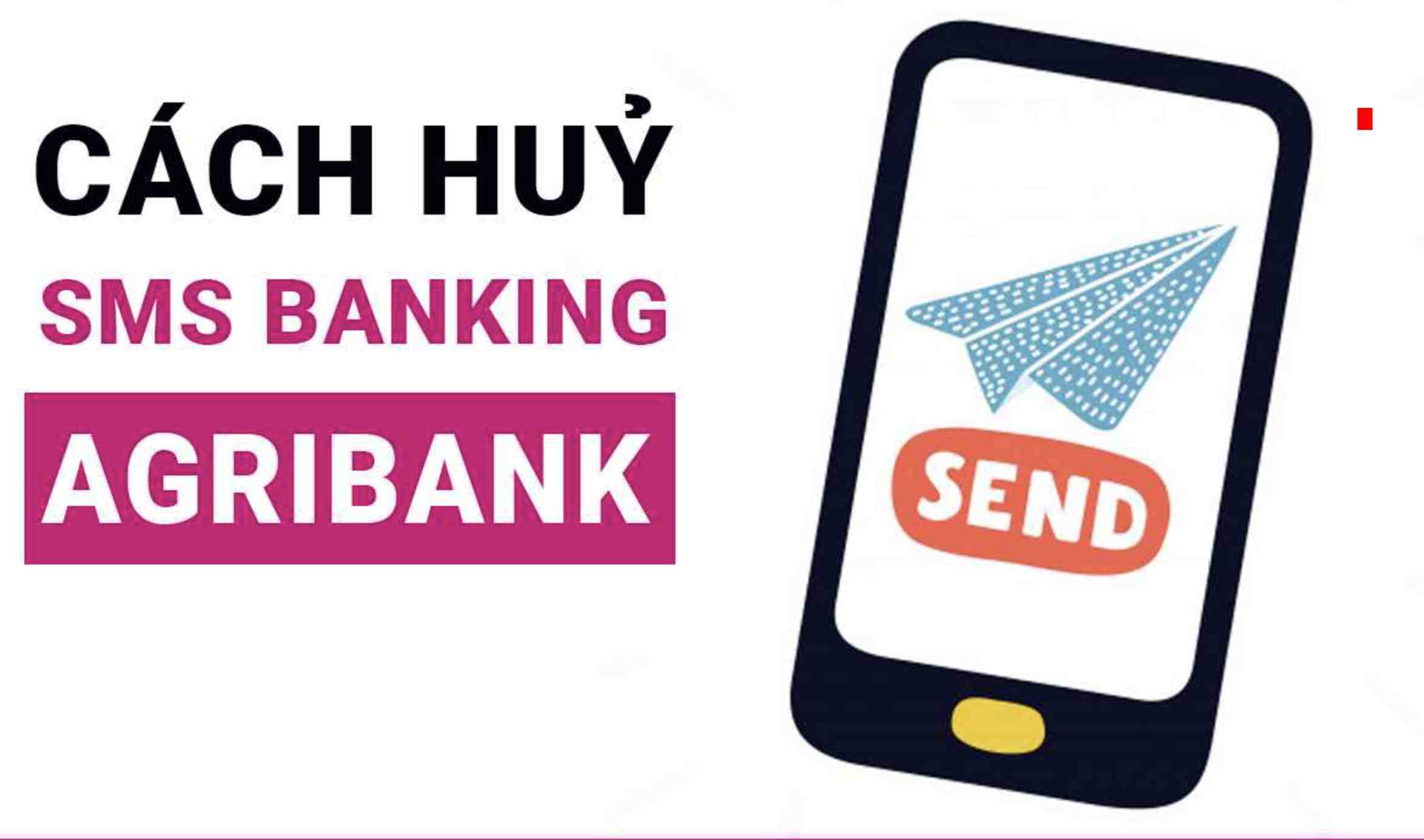 2 cách hủy SMS Banking Agribank nhanh nhất