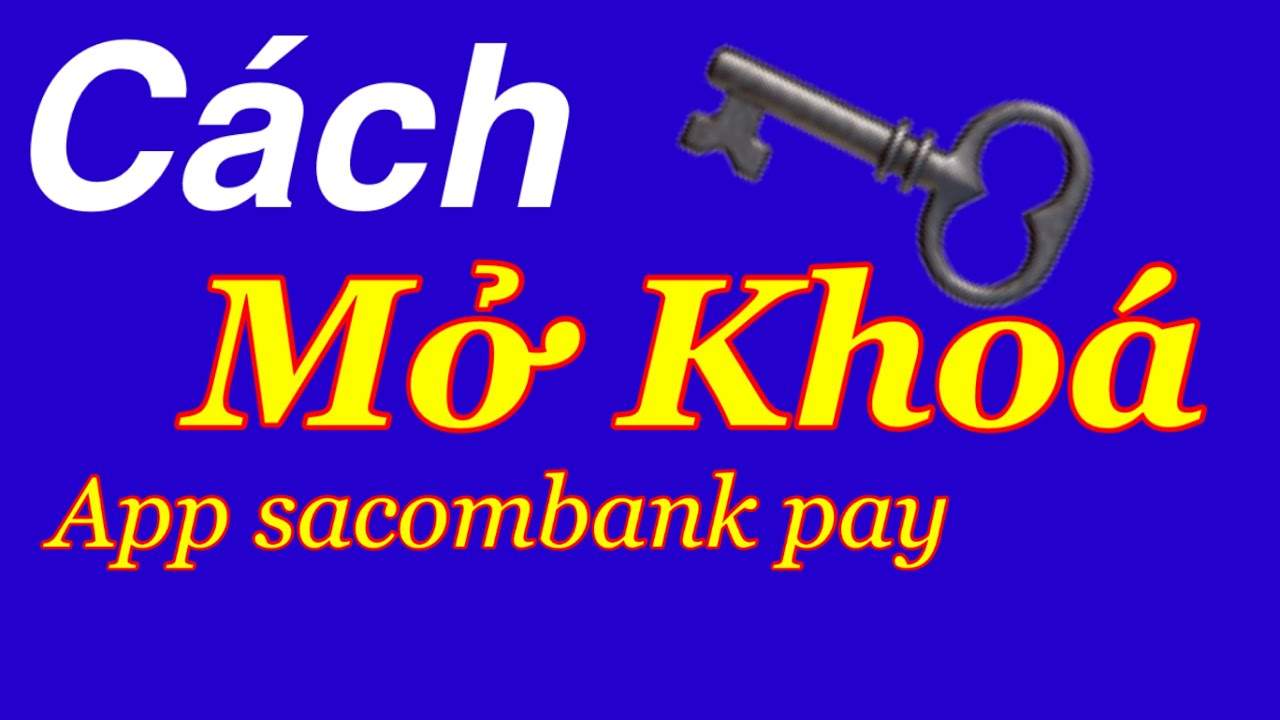 Cách mở khóa tài khoản Sacombank Pay nhanh nhất