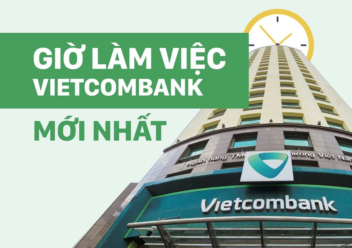 Cập nhật giờ làm việc của Vietcombank mới nhất để giao dịch thuận lợi