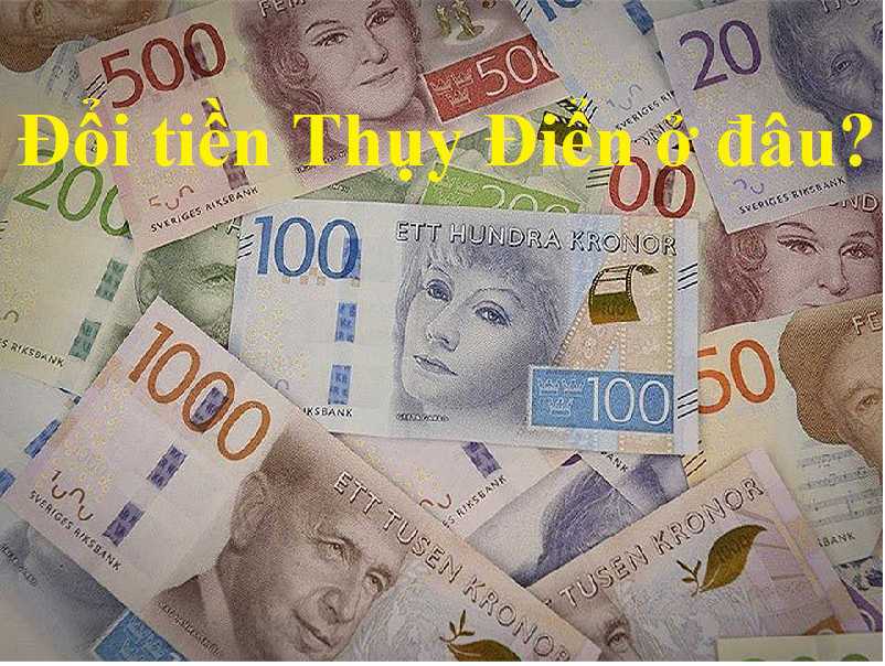 Đổi tiền Thụy Điển ở đâu